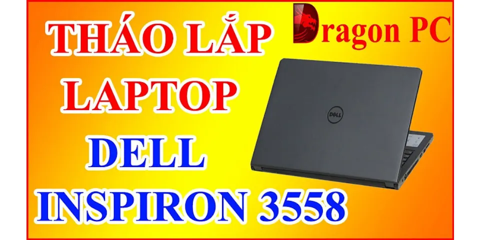 Cách tháo laptop Dell inspiron 3558
